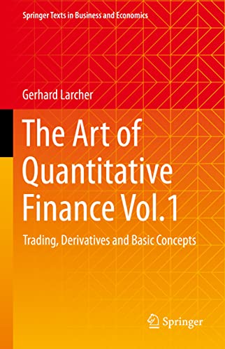 The Art Of Quantitative Finance Vol.1: Trading, Derivatives And Basic Concepts (Springer Texts In Business And Economics) #TOP27