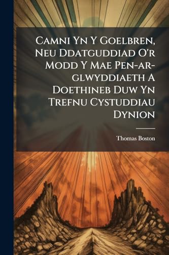 Camni Yn Y Goelbren, Neu Ddatguddiad O'r Modd Y Mae Pen-ar-glwyddiaeth A Doethineb Duw Yn Trefnu Cystuddiau Dynion: Newydd Ei Gyfiaithu Yn Gymraeg
