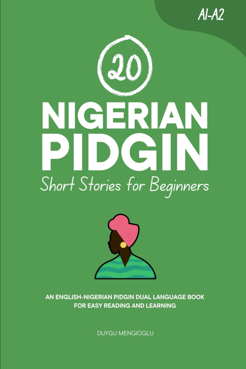 20 Nigerian Pidgin Short Stories for Beginners: An English-Nigerian Pidgin Dual-Language Book for Easy Reading and Learning (Learn Nigerian Pidgin)