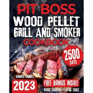 Pit Boss Wood Pellet Grill & Smoker Cookbook: The Complete Guide for Beginners and Advanced users to Master Your Pitt Boss like a Pro. Enjoy with All Family & Friends 600 Delicious & Unique Recipes Paperback – November 30, 2021