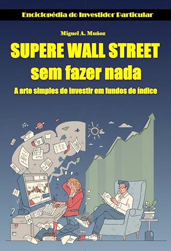 Supere Wall Street sem fazer nada: A arte simples de investir em ...
