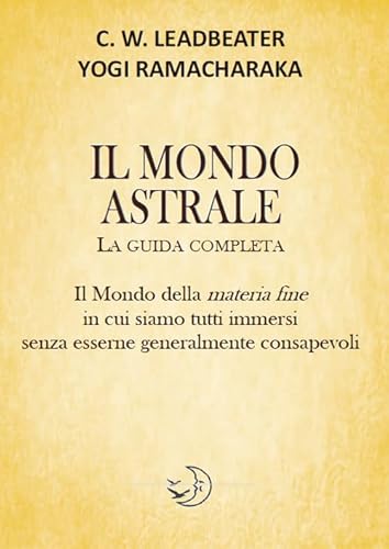 Il Mondo Astrale. La Guida Completa
