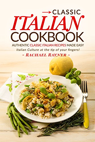 Classic Italian Cookbook - Authentic Classic Italian Recipes made easy ...