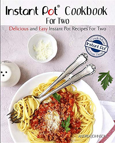 Instant Pot Cookbook for Two: Delicious and Easy Instant Pot