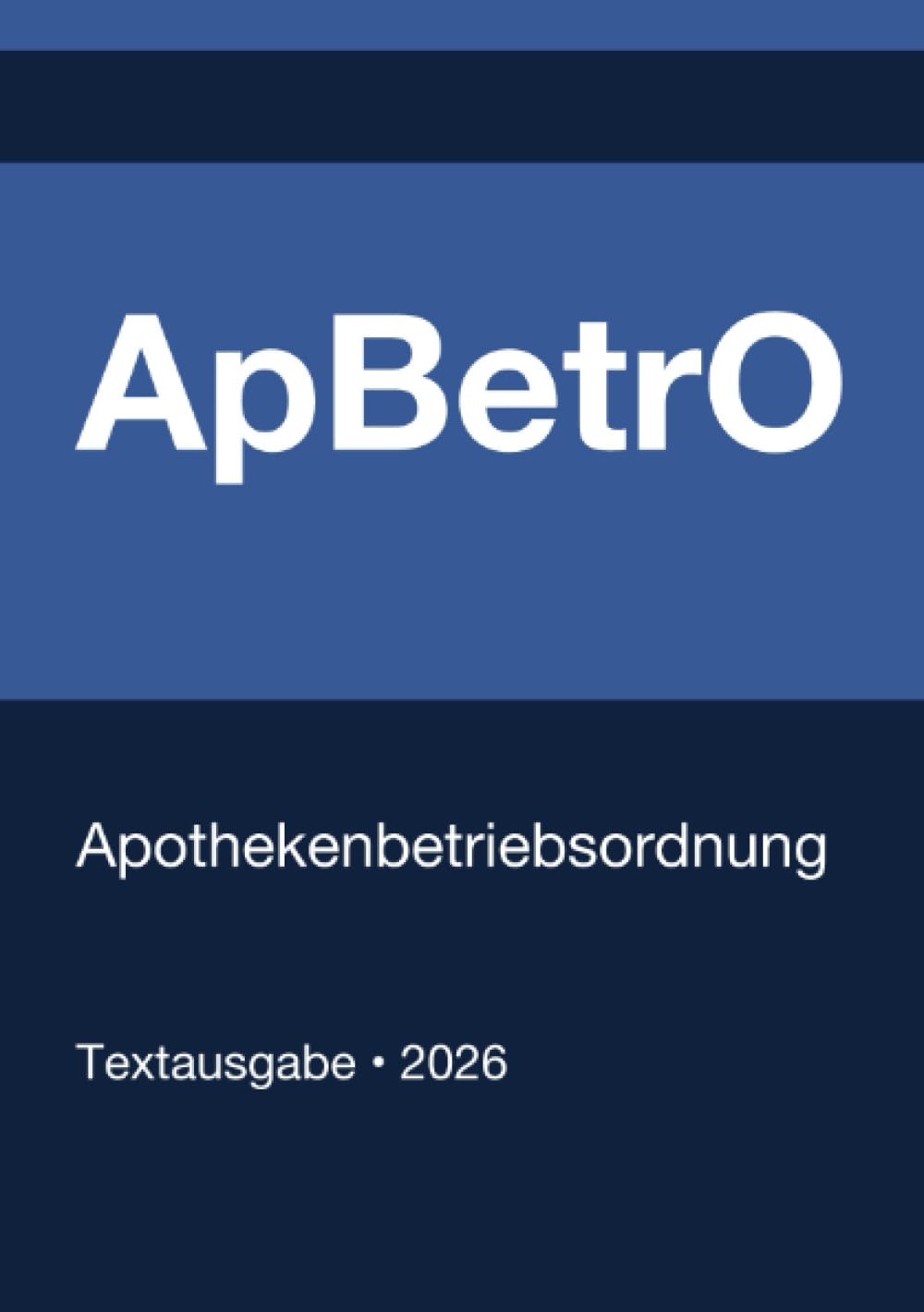 ApBetrO - Apothekenbetriebsordnung (Deutschland) 2026: Vollständiger Gesetzestext in aktueller Fassung • Ohne Kommentare • Systematisch gegliedert
