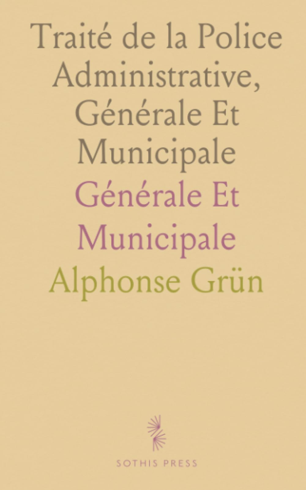 Traité de la Police Administrative, Générale Et Municipale: Générale Et Municipale