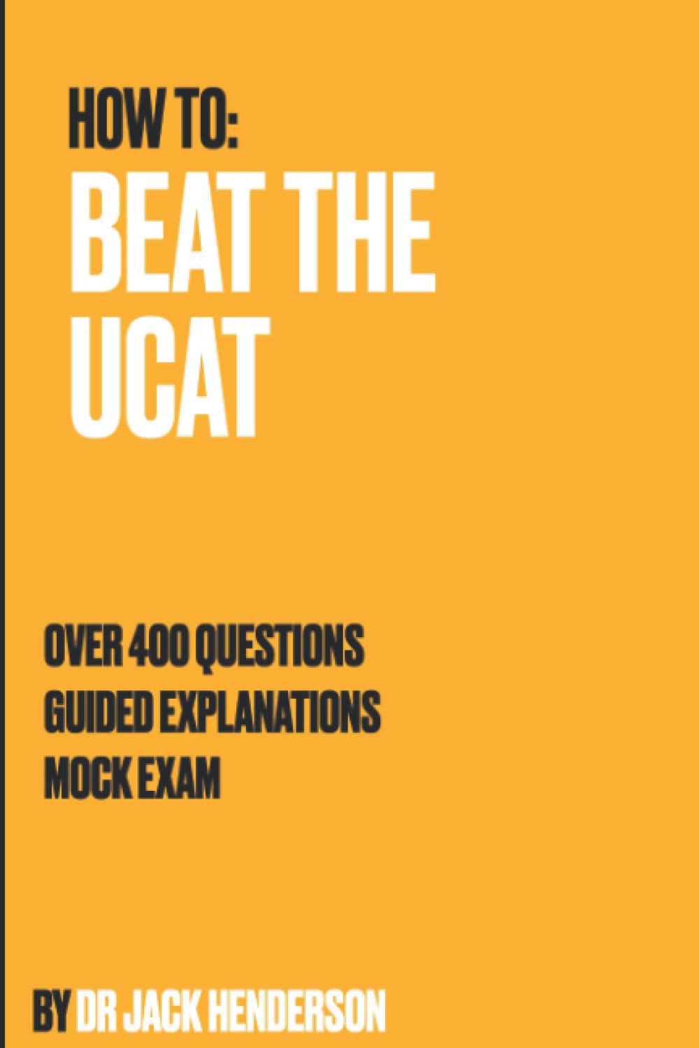 How to beat the UCAT: Over 400 questions, guided explanations and mock exam