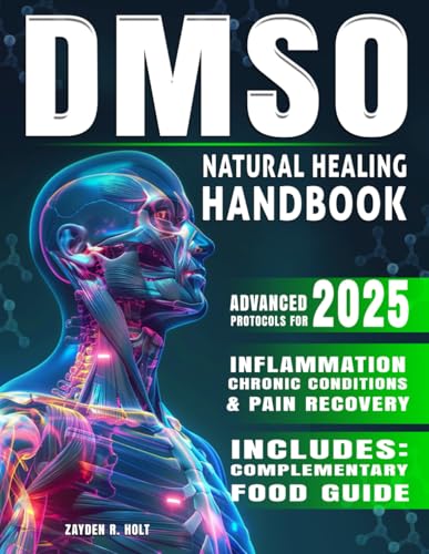 DMSO Natural Healing Handbook: Your Practical Guide to Pain Management, Inflammation Reduction, and...