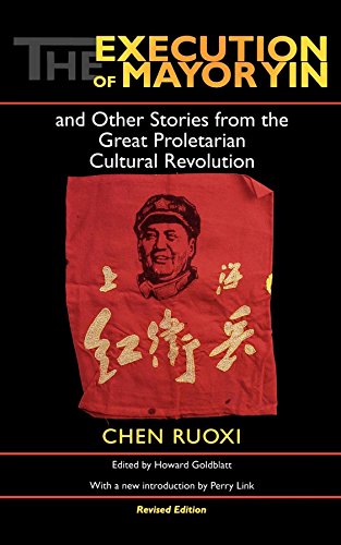 The Execution of Mayor Yin and Other Stories from the Great Proletarian Cultural Revolution, Revised Edition
