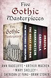 Five Gothic Masterpieces: The Mysteries of Udolpho, The Great God Pan, Frankenstein, Carmilla, and Dracula (English Edition)