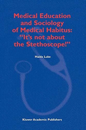 Buy Medical Education and Sociology of Medical Habitus: "It's Not about the Stethoscope!" — BookShops.in