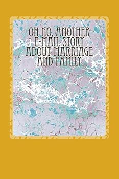 Oh No, Another E-mail Story about Marriage and Family