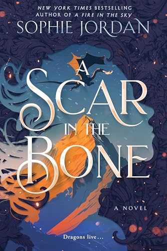 A Scar in the Bone: A Dark Fantasy Romance Novel of Transformation, Love and Loss, Dragonkind, and the Fight to Save Magic (A Fire in the Sky Series Book 2)