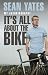 Sean Yates: It's All About the Bike: My Autobiography