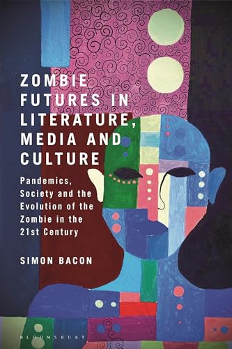 Cover of Zombie Futures in Literature, Media and Culture: Pandemics, Society and the Evolution of the Zombie in the 21st Century