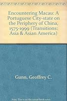 Encountering Macau: A Portuguese City-State on the Periphery of China, 1557-1999 (Transition--Asia and Asian America) 0813389704 Book Cover