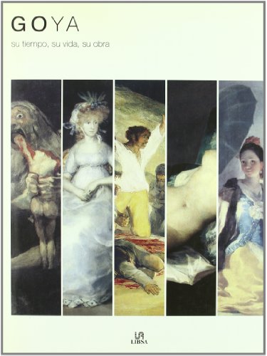 Goya: Su Tiempo, su Vida, su Obra (Arte)