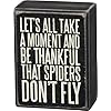 Primitives by kathy box sign lets all take a moment and be thankful that spiders dont fly  urban country home decor
