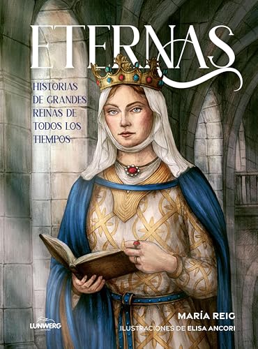 Eternas: Historias de grandes reinas de todos los tiempos (Literatura ilustrada)