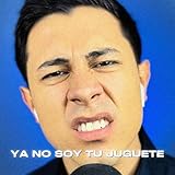  YA NO SOY TU JUGUETE [Explicit]
