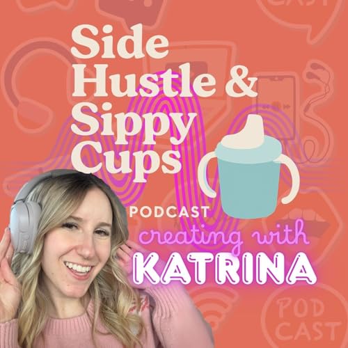 Page de couverture de Side Hustle & Sippy Cups: A TikTok Shop Podcast