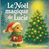  Le Noël magique de Lucie: Histoire de Noël pour enfants avec cherche et trouve, labyrinthes, coloriages, contes et enquête féerique