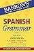 Spanish Grammar (Barron's Grammar Series)