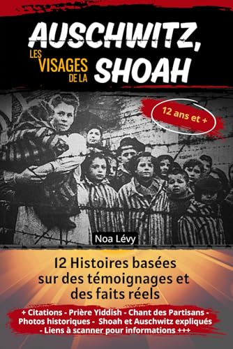 Auschwitz, les visages de la Shoah: 12 Récits basés sur des témoi...