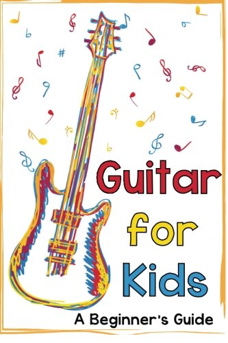 CREATESPACE Guitar for Kids: A Beginner's Guide