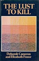 Lust to Kill: A Feminist Investigation of Sexual Murder 074560336X Book Cover