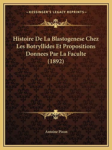 Histoire De La Blastogenese Chez Les Botryllides Et Propositions Donnees Par La Faculte (1892) (French Edition) Paperback – September 10, 2010