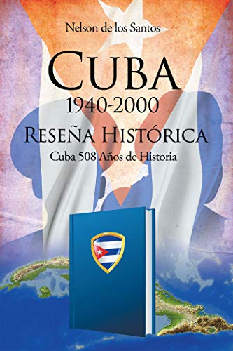 CUBA 1940-2000: Reseña Histórica (Cuba 508 Años de Historia)