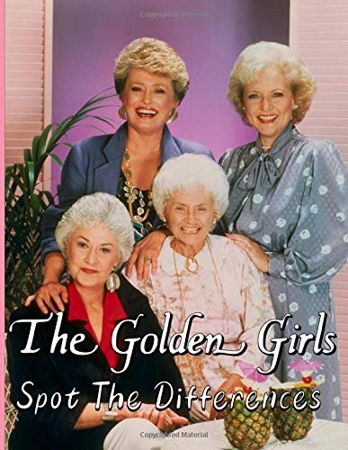The Golden Girls Spot The Difference: Stunning An Adult Spot The Differences Activity Book The Golden Girls Relaxation