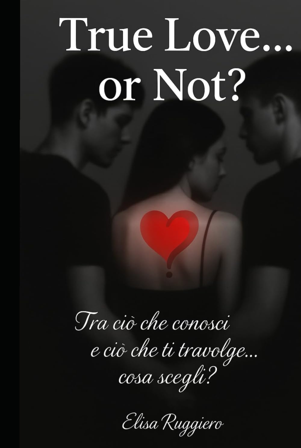True love or not?: Tra ciò che conosci e ciò che ti travolge... cosa scegli?