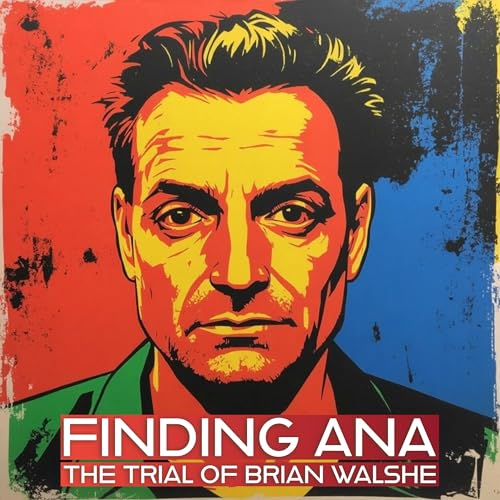 Finding Ana: The Trial Of Brian Walshe | The Murder Of Ana Walshe cover art