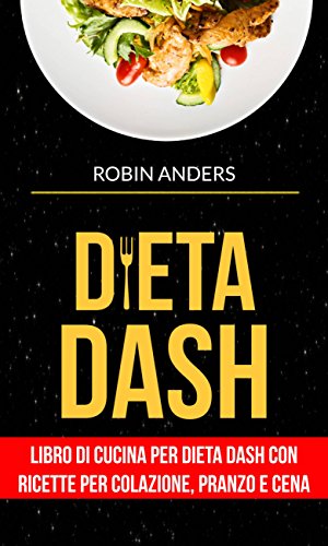Dieta DASH: Libro di cucina per dieta Dash con