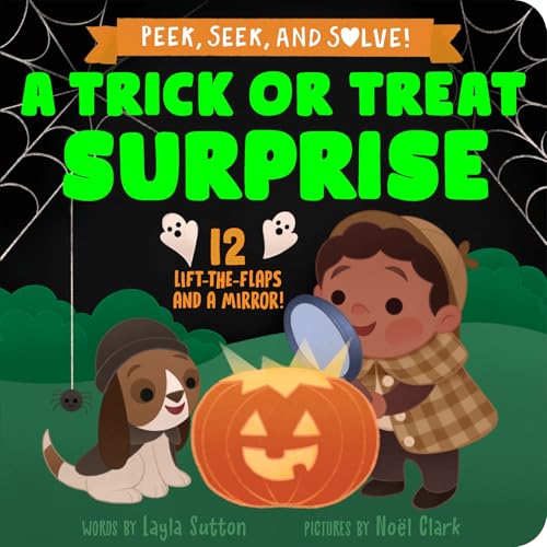 A Trick or Treat Surprise: A Lift-the-Flap Halloween Board Book Toddlers Will Love to Explore! (Peek, Seek, & Solve)