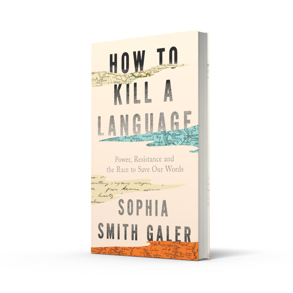 How to Kill a Language: An urgent investigation into a hidden global crisis, from the award-winning journalist who is ‘an essential voice’ (The Guardian)