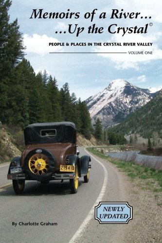 Memoirs of a River...Up the Crystal, Volume One *UPDATED 2015*: People and Places in the Crystal River Valley