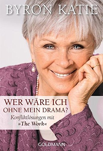 Wer wäre ich ohne mein Drama? Konfliktlösungen mit "The Work" Wer wäre ich ohne mein Drama? Konfliktlösungen mit "The Work"