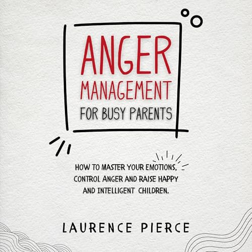 Laurence Pierce presents Anger Management for Busy Parents episode artwork