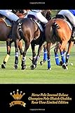 Horse Polo Journal Deluxe! Champion Polo Match Chukkers, Rear View Limited Edition Shot!: Stylish & Sporty Horse Polo Game! High Quality! Fun Equine ... Horse Journal, Diary & Notebook Series)