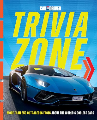 Car and Driver Trivia Zone: More Than 250 Outrageous Facts About the World's...