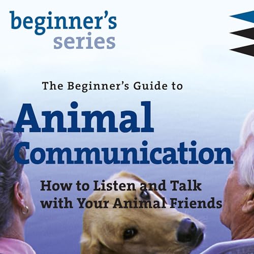Page de couverture de The Beginner&rsquo;s Guide to Animal Communication