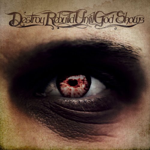 Destroy Rebuild Until God Shows