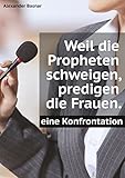 Weil die Propheten schweigen, predigen die Frauen.: Eine Konfrontation