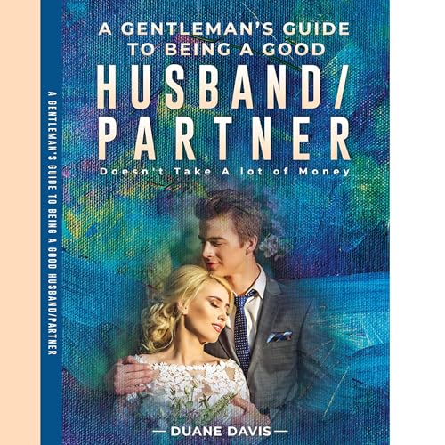 A Gentleman’s Guide to Being a Good Husband/Partner: Doesn’t Take a Lot of Money