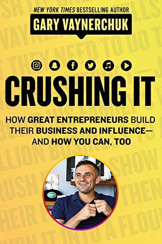 Crushing It!: How Great Entrepreneurs Build Their Business and Influence—and How You Can, Too [Lingua inglese]: How Great Entrepreneurs Build Their Business and Influence-and How You Can, Too