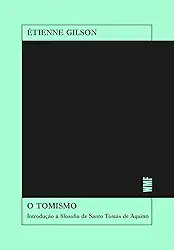 O tomismo: Introdução à filosofia de Santo Tomás de Aquino