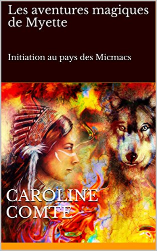 Télécharger Les aventures magiques de Myette - Tome 1: Initiation au pays des Micmacs Livre eBook France